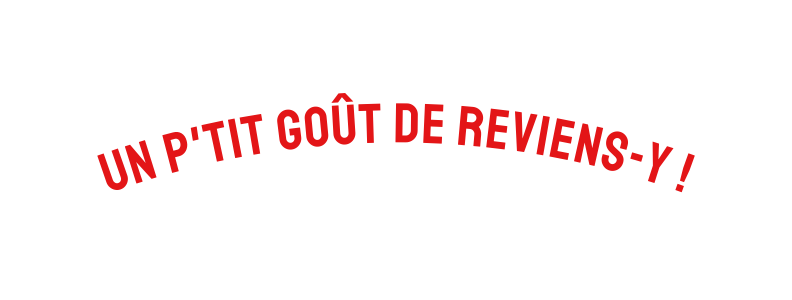 un p tit goût de reviens y